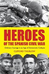 Heroes of the Spanish Civil War - Clifford Thurlow - 9781804253588