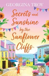 Secrets and Sunshine by the Sunflower Cliffs - Georgina Troy - 9781804261187
