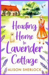 Heading Home to Lavender Cottage - Alison Sherlock - 9781804264348