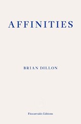 Affinities - Brian Dillon - 9781804270165