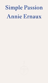 Simple Passion - Annie Ernaux - 9781804270554