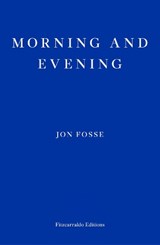 Morning and Evening - Jon Fosse - 9781804271216