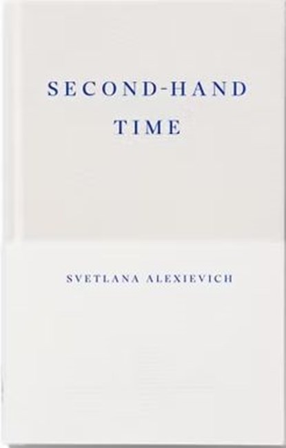 Second-hand Time (Fitzcarraldo The First Decade Collection), Svetlana Alexievich&, Bela Shayevich (translation) - Gebonden met stofomslag - 9781804271308