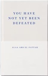 You Have Not Yet Been Defeated (Fitzcarraldo The First Decade Collection) - Alaa Abd el-Fattah&, Collective (translation) - 9781804271346