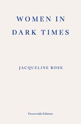 Women in Dark Times - Jacqueline Rose - 9781804271711