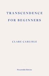 Transcendence for Beginners - Clare Carlisle - 9781804271957