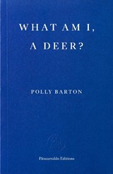 What Am I, A Deer? - Polly Barton - 9781804272176