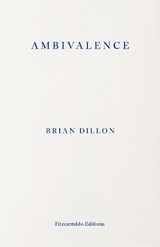 Ambivalence - Brian Dillon - 9781804272473