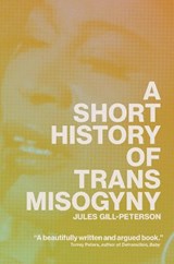 A Short History of Trans Misogyny - Jules Gill-Peterson - 9781804291566