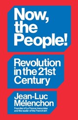 Now, the People! Revolution in the Twenty-First Century - Jean-Luc Melenchon - 9781804297940
