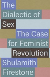 The Dialectic of Sex - Shulamith Firestone - 9781804299944
