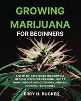 Growing Marijuana for Beginners - Jerry H Rucker - 9781804319185