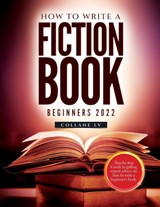 How to Write a Fiction Book For Beginners 2022 - Collane LV - 9781804343364