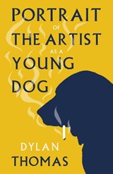 Portrait of the Artist as a Young Dog - Dylan Thomas - 9781804470909