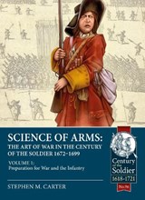 Science of Arms: The Art of War in the Century of the Soldier 1672 - 1699 - Stephen M. Carter - 9781804510025