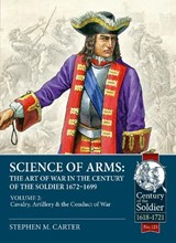 Science of Arms: The Art of War in the Century of the Soldier 1672 - 1699 - Stephen M. Carter - 9781804511978