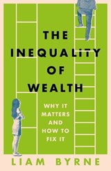 The Inequality of Wealth - Liam Byrne - 9781804543382
