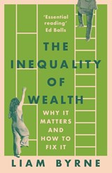 The Inequality of Wealth - Liam Byrne - 9781804543399