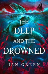 The Deep and the Drowned - Ian Green - 9781804545898