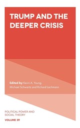 Trump and the Deeper Crisis - KEVIN A. (UNIVERSITY OF MASSACHUSETTS,  USA) Young ; Michael (Stony Brook University, USA) Schwartz ; Richard (University at Albany, USA) Lachmann - 9781804555132