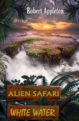 Alien Safari: White Water - Robert Appleton - 9781804679487