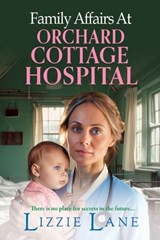 Family Affairs at the Orchard Cottage Hospital - Lizzie Lane - 9781804834466