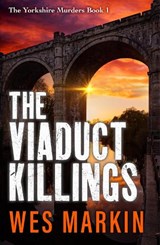 The Viaduct Killings - Wes Markin - 9781804837504