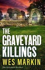 The Graveyard Killings - Wes Markin - 9781804837795