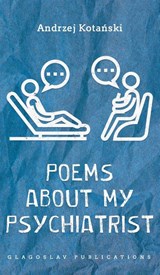Poems about my Psychiatrist - KOTA¿SKI,  Andrzej - 9781804840092