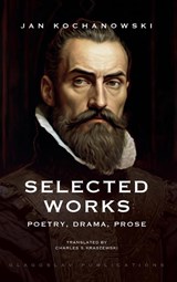 Selected Works - KOCHANOWSKI,  Jan - 9781804840511