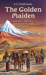 The Golden Maiden and other folk tales and fairy stories told in Armenia - A.G. Seklemian - 9781804842362
