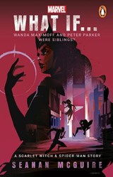 What If… Wanda Maximoff and Peter Parker Were Siblings? - Seanan McGuire - 9781804946602