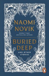 Buried Deep and Other Stories - Naomi Novik - 9781804947067