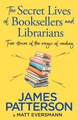 The Secret Lives of Booksellers & Librarians - James Patterson - 9781804947975