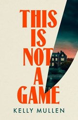 This Is Not a Game - Kelly Mullen - 9781804951613