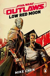 Star Wars Outlaws: Low Red Moon - Mike Chen ; SW TBC - 9781804953198