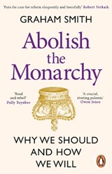 Abolish the Monarchy - Graham Smith - 9781804992272
