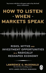 How to Listen When Markets Speak - Lawrence McDonald ; James Robinson - 9781804995983