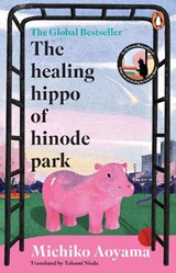 The Healing Hippo Of Hinode Park - Michiko Aoyama - 9781804996560