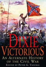 Dixie Victorious: An Alternate History of the American Civil War - Peter G. Tsouras - 9781805001478