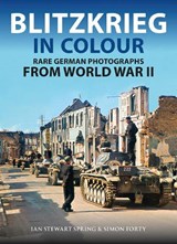Blitzkrieg in Colour - Ian Spring ; Simon Forty - 9781805002505