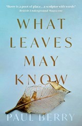 What Leaves May Know - Paul Berry - 9781805144663