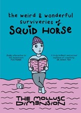 The Weird & Wonderful Surviveries of Squid Horse - The Mollusc Dimension - 9781805177234