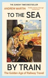 To the Sea by Train - Andrew Martin - 9781805221555