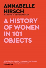A History of Women in 101 Objects | Annabelle Hirsch | 9781805300878