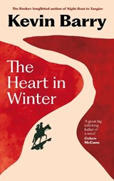 The Heart in Winter - Kevin Barry - 9781805302117