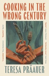 Cooking in the Wrong Century - Teresa Praauer - 9781805331780