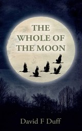 The Whole of the Moon - David F Duff - 9781805417842