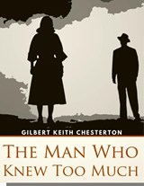 The Man Who Knew Too Much - Gilbert Keith Chesterton - 9781805470229