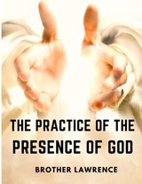 The Practice of the Presence of God - Brother Lawrence - 9781805471158